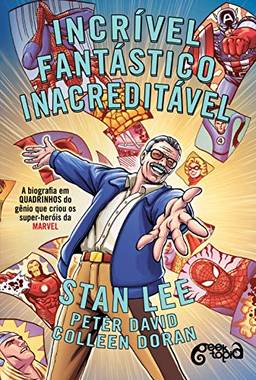 Incrível, fantástico, INACREDITÁVEL!: A biografia em quadrinhos do gênio que criou os super-heróis da Marvel