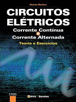 Circuitos Elétricos – Corrente Contínua e Corrente Alternada