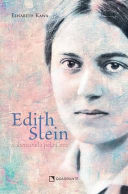 Edith Stein: A abençoada pela cruz