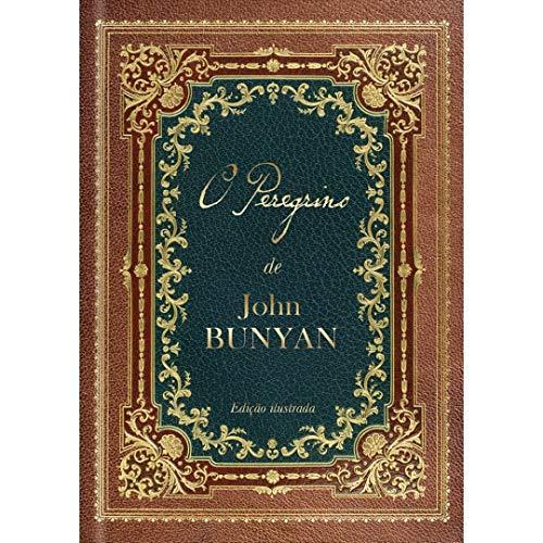 O Peregrino: Edição de luxo colorida e ilustrada com gravuras do original de 1890: Um dos maiores clássicos da literatura cristã