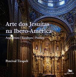 Arte dos Jesuítas na Ibero-América: arquitetura – escultura – pintura