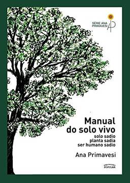 Manual do Solo Vivo: Solo Sadio, Planta Sadia, ser Humano Sadio