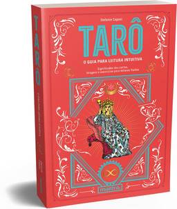 Tarô - O guia para leitura intuitiva: Significados das cartas, tiragens e exercícios para leituras fluidas