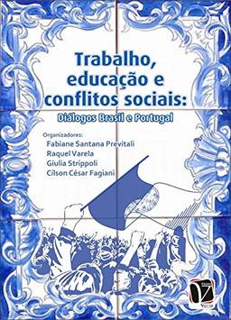 Trabalho, educação e conflitos sociais: Diálogos Brasil e Portugal