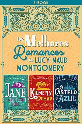 Os melhores romances de Lucy Maud Montgomery (Clássicos da literatura mundial)