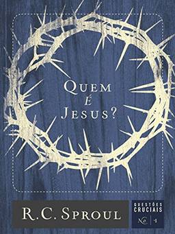 Quem é Jesus? (Questões Cruciais Livro 1)