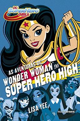 As aventuras de Wonder Woman na Super Hero High (DC Super Hero Girls Livro 1)