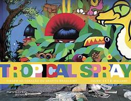 Tropical Spray: Viagem ao Coração do Grafite Brasileiro