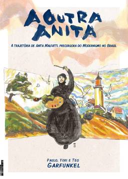 A outra Anita: A trajetória de Anita Malfatti, precursora do modernismo no Brasil