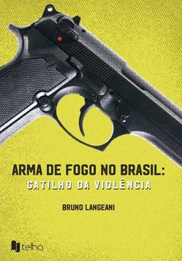Arma de fogo no Brasil; gatilho da violência