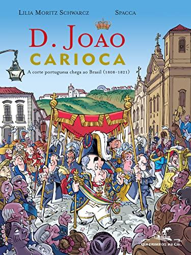 D. João Carioca: A corte portuguesa chega ao Brasil (1808-1821)